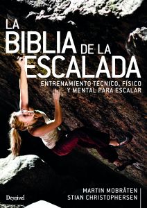 LA BIBLIA DE LA ESCALADA. ENTRENAMIENTO TÉCNICO, FÍSICO Y MENTAL PARA ENTRENAR
